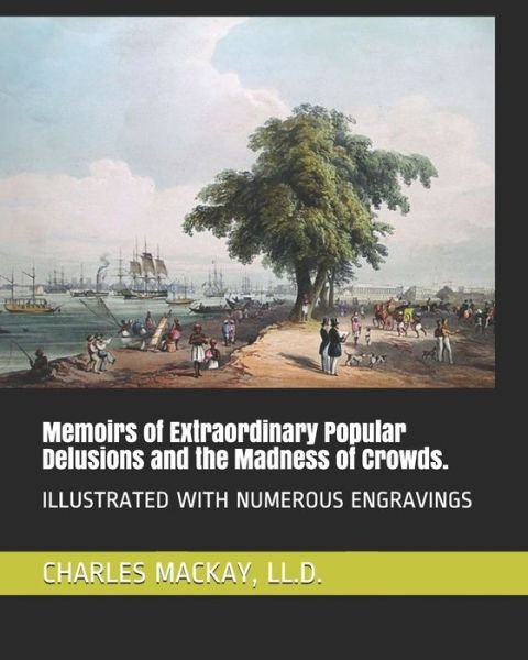 Cover for LL D Charles MacKay · Memoirs of Extraordinary Popular Delusions and the Madness of Crowds. (Pocketbok) (2019)