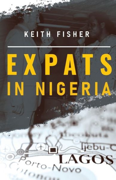 Expats in Nigeria - Keith Fisher - Books - Pegasus Elliot Mackenzie Publishers - 9781800161290 - May 27, 2021