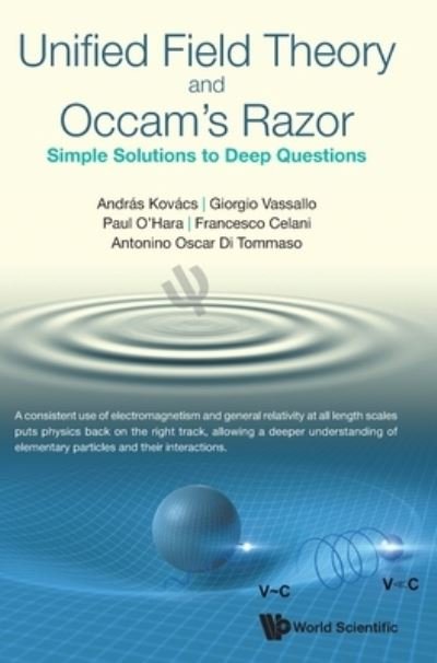 Cover for Kovacs, Andras (Broadbit Energy Technologies, Finland) · Unified Field Theory And Occam's Razor: Simple Solutions To Deep Questions (Hardcover Book) (2022)
