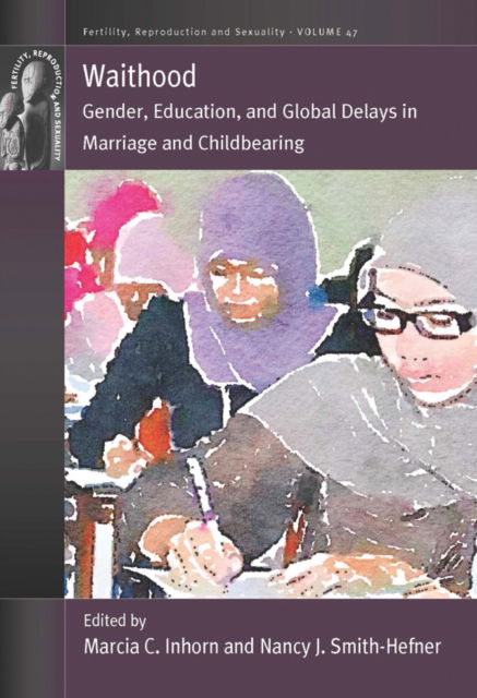 Cover for Marcia C. Inhorn · Waithood: Gender, Education, and Global Delays in Marriage and Childbearing - Fertility, Reproduction and Sexuality: Social and Cultural Perspectives (Paperback Book) (2023)