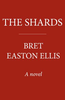 Cover for Bret Easton Ellis · The Shards: Bret Easton Ellis. The Sunday Times Bestselling New Novel from the Author of AMERICAN PSYCHO (Hardcover bog) (2023)