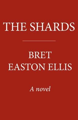 Cover for Bret Easton Ellis · The Shards: Bret Easton Ellis. The Sunday Times Bestselling New Novel from the Author of AMERICAN PSYCHO (Inbunden Bok) (2023)