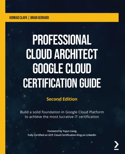 Cover for Konrad Clapa · Professional Cloud Architect Google Cloud Certification Guide: Build a solid foundation in Google Cloud Platform to achieve the most lucrative IT certification (Paperback Book) [2 Revised edition] (2021)