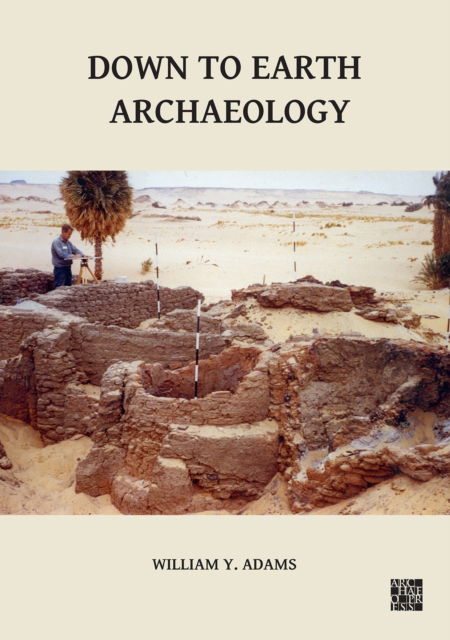 Cover for William Y. Adams · Down to Earth Archaeology - Sudan Archaeological Research Society Publication (Hardcover Book) (2022)