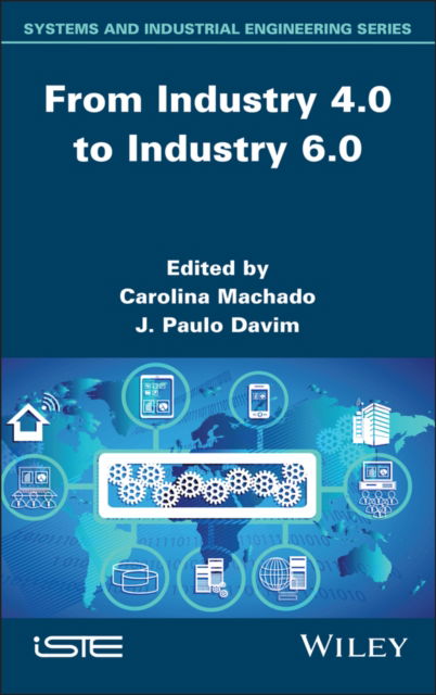 Cover for Machado, Carolina (School of Economics and Management, University of Minho, Portugal) · From Industry 4.0 to Industry 6.0 - ISTE Invoiced (Gebundenes Buch) (2025)