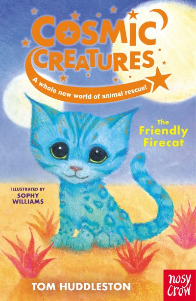 Cosmic Creatures: The Friendly Firecat - Cosmic Creatures - Tom Huddleston - Books - Nosy Crow Ltd - 9781839941290 - March 3, 2022