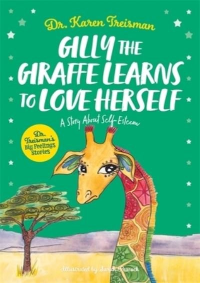 Cover for Treisman, Dr. Karen, Clinical Psychologist, trainer, &amp; author · Gilly the Giraffe Learns to Love Herself: A Story About Self-Esteem - Dr. Treisman's Big Feelings Stories (Paperback Book) [Illustrated edition] (2021)