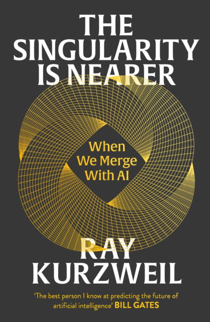 Cover for Ray Kurzweil · The Singularity is Nearer: When We Merge with AI (Hardcover bog) (2024)