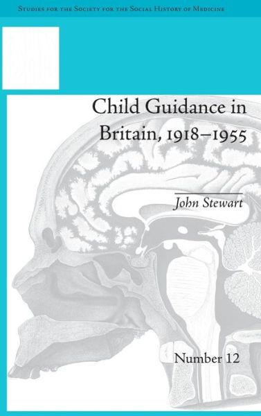 Child Guidance in Britain, 1918–1955: The Dangerous Age of Childhood - Studies for the Society for the Social History of Medicine - John Stewart - Boeken - Taylor & Francis Ltd - 9781848934290 - 1 augustus 2013