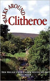 Walks Around Clitheroe: Ten Walks of Seven Miles or Less - Walks Around - Terry Marsh - Boeken - Dalesman Publishing Co Ltd - 9781855682290 - 15 maart 2006