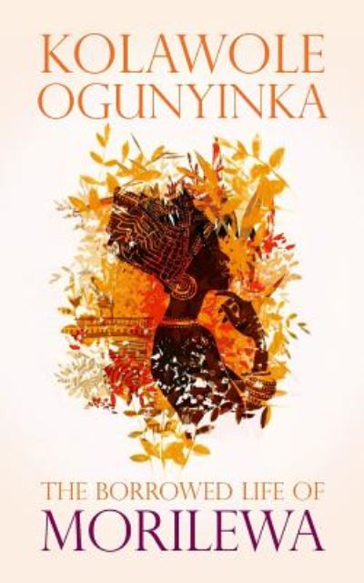 The Borrowed life of Morilewa - Kolawole Ogunyinka - Books - Mereo Books - 9781861519290 - January 28, 2021