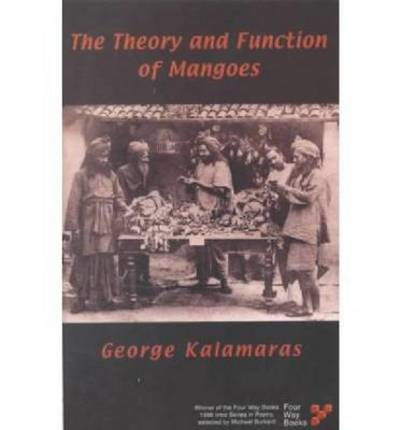 The Theory and Function of Mangoes - George Kalamaras - Books - Four Way Books - 9781884800290 - April 1, 2002