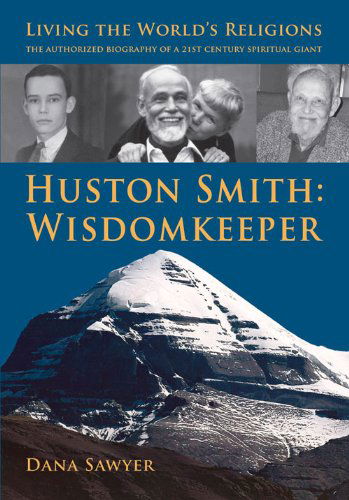 Cover for Dana Sawyer · Huston Smith: Wisdomkeeper: Living The World's Religions: The Authorized Biography of a 21st Century Spiritual Giant (Paperback Book) (2014)