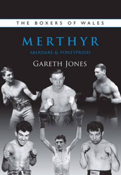 Cover for Gareth Jones · The Boxers of Merthyr, Aberdare &amp; Pontypridd - Boxers of Wales (Paperback Book) (2011)