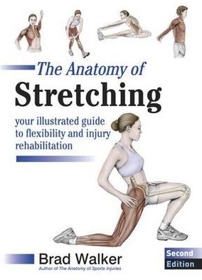 Cover for Brad Walker · The Anatomy of Stretching: Your Illustrated Guide to Flexibility and Injury Rehabilitation (Paperback Book) [2 Revised edition] (2011)