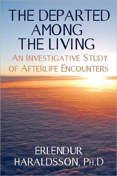 The Departed Among the Living: an Investigative Study of Afterlife Encounters - Erlendur Haraldsson - Books - White Crow Books - 9781908733290 - April 24, 2012