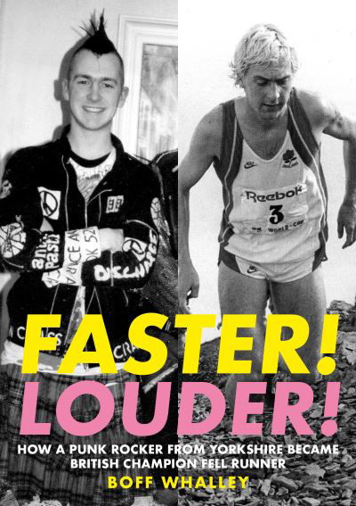 Faster! Louder!: HOW A PUNK ROCKER FROM YORKSHIRE BECAME BRITISH CHAMPION FELL RUNNER - Boff Whalley - Books - Great Northern Books Ltd - 9781912101290 - September 6, 2021