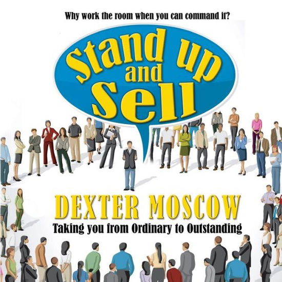 Cover for Dexter Moscow · Stand Up and Sell: Why work the room when you can command it? (Paperback Bog) (2019)