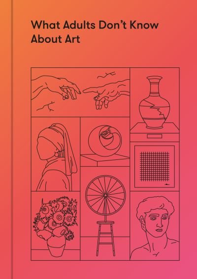 Cover for The School of Life · What Adults Don’t Know About Art: Inspiring young minds to love and enjoy art (Gebundenes Buch) (2020)