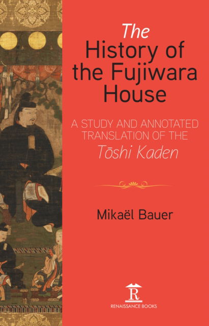 Cover for Mikael Bauer · The History of the Fujiwara House: A Study and Annotated Translation of the Toshi Kaden (Paperback Book) [Annotated edition] (2021)