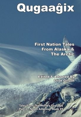 Qugaag ix - First Nation Tales From Alaska & The Arctic - Clive Gilson - Livros - Clive Gilson - 9781913500290 - 24 de fevereiro de 2020