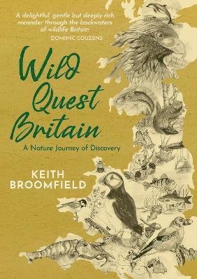 Cover for Keith Broomfield · Wild Quest Britain: A Nature Journey of Discovery through  England, Scotland &amp; Wales  From Lizard Point to Dunnet Head (Taschenbuch) (2023)