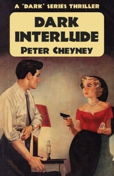 Dark Interlude - Peter Cheyney - Książki - Dean Street Press - 9781915014290 - 7 lutego 2022