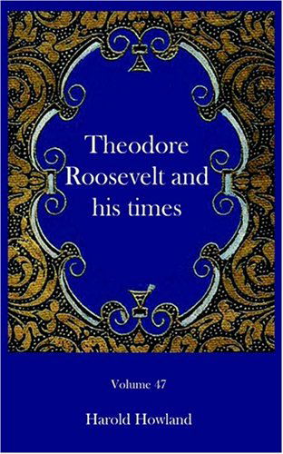 Cover for Harold Howland · Theodore Roosevelt and His Times (Paperback Book) (2003)