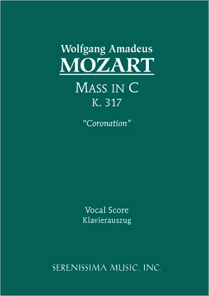 Mass in C, K. 317 (Coronation) - Vocal Score - Wolfgang Amadeus Mozart - Boeken - Serenissima Music, Inc. - 9781932419290 - 21 april 2010