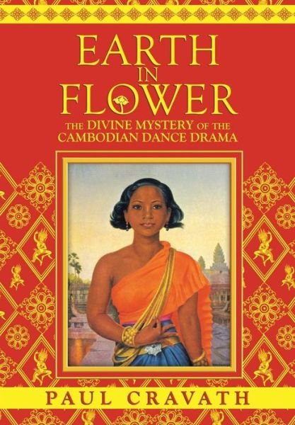 Paul Cravath · Earth in Flower - the Divine Mystery of the Cambodian Dance Drama (Paperback Bog) (2014)
