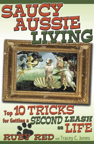 Cover for Tracey C. Jones · Saucy Aussie Living: Top 10 Tricks for Getting a Second Leash on Life (Paperback Book) (2012)