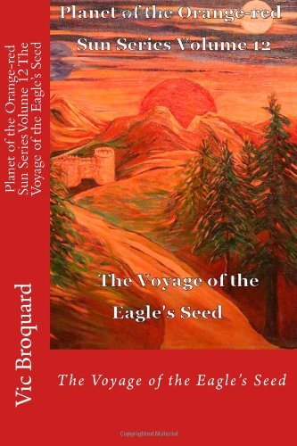 Cover for Vic Broquard · Planet of the Orange-red Sun Series Volume 12 the Voyage of the Eagle?s Seed (Taschenbuch) [First edition] (2014)