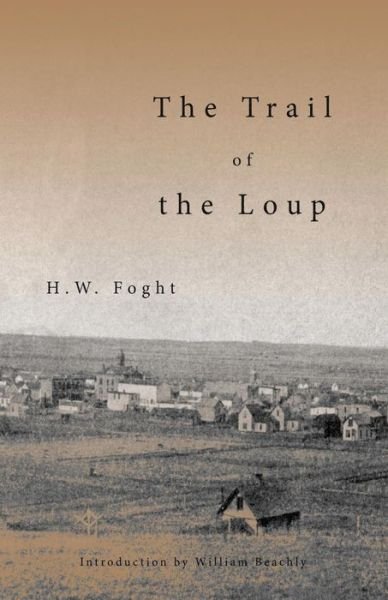 The Trail of the Loup - H W Foght - Bøger - Hastings College Press - 9781942885290 - 1. juni 2016