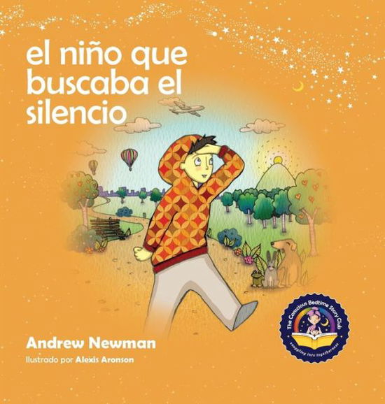 Cover for Andrew Newman · El nino que buscaba el silencio: Ayudando a los ninos a encontrar el silencio en su interior - Conscious Stories (Gebundenes Buch) (2020)