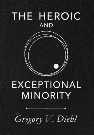 Cover for Gregory V Diehl · The Heroic and Exceptional Minority (Hardcover Book) (2021)