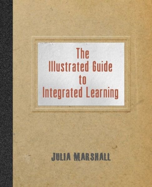 Cover for Julia Marshall · The Illustrated Guide to Integrated Learning (Paperback Book) (2019)