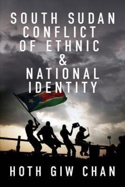 Cover for Hoth Giw Chan · South Sudan Conflict of Ethnic &amp; National Identity (Paperback Book) (2019)