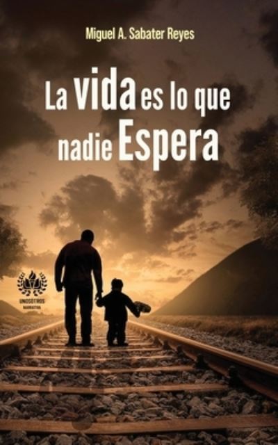 Cover for Miguel a Sabater Reyes · La vida es lo que nadie espera (Paperback Book) (2020)