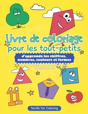 Cover for Terrific Tot Coloring · Livre de coloriage pour les tout-petits: J'apprends les chiffres, nombres, couleurs et formes Cahier d'activites pour enfants a la maison (a partir de 3 ans) (Paperback Book) (2020)