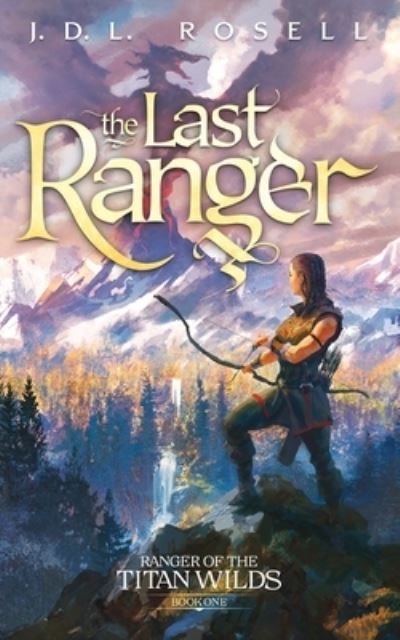 The Last Ranger (Ranger of the Titan Wilds: Book One) - J. D. L. Rosell - Książki - JDL Rosell - 9781952868290 - 20 grudnia 2022