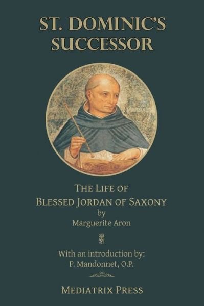 Cover for Marguerite Aron · St. Dominic's Successor: The Life of Blessed Jordan of Saxony (Paperback Book) (2019)
