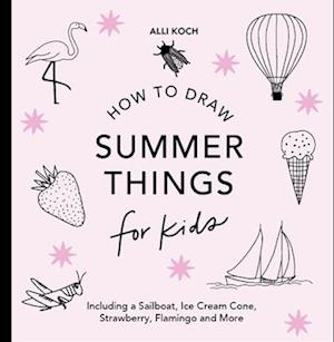 Cover for Alli Koch · Summer Things: How to Draw Books for Kids featuring Beach Fun, Summer Camp, Picnics, and More - How to Draw for Kids Series (Paperback Book) (2025)