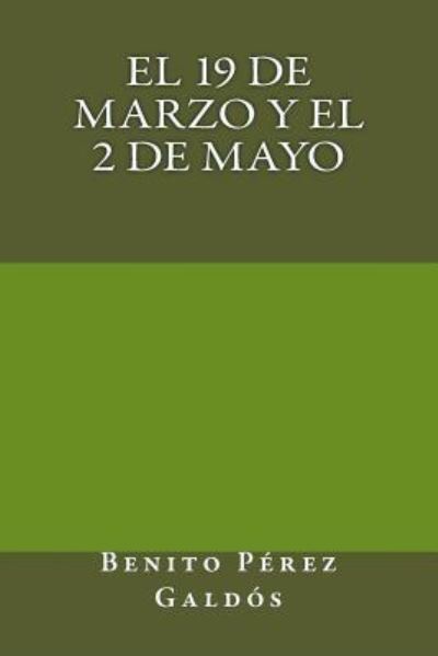 El 19 de Marzo y El 2 de Mayo - Benito Perez Galdos - Books - Createspace Independent Publishing Platf - 9781974271290 - August 8, 2017