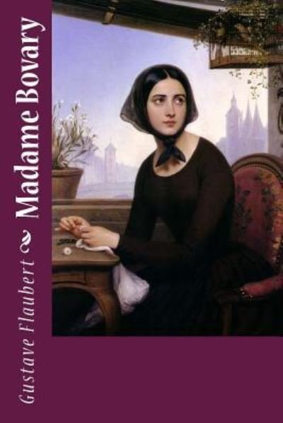 Madame Bovary - Gustave Flaubert - Books - Createspace Independent Publishing Platf - 9781974370290 - August 8, 2017