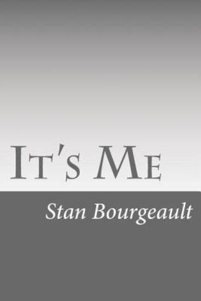 It's Me - Stan Bourgeault - Książki - Createspace Independent Publishing Platf - 9781974437290 - 27 września 2017