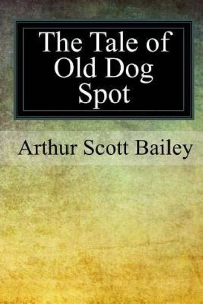 Cover for Arthur Scott Bailey · The Tale of Old Dog Spot (Paperback Book) (2017)