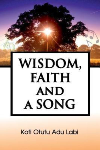 Cover for Kofi Otutu Adu Labi · Wisdom, Faith and a Song (Paperback Book) (2017)