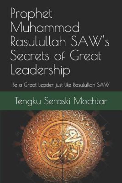 Cover for Tengku Seraski Koling Mochtar · Prophet Muhammad Rasulullah SAW's Secrets of Great Leadership (Paperback Book) (2017)