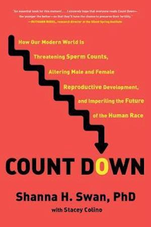 Count Down: How Our Modern World Is Threatening Sperm Counts, Altering Male and Female Reproductive Development, and Imperiling the Future of the Human Race - Shanna H. Swan - Books - Scribner - 9781982159290 - February 23, 2021
