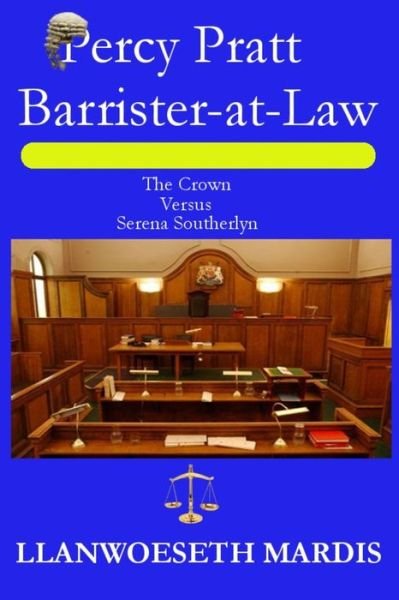 Cover for Llanwoeseth Mardis · Percy Pratt - Barrister-at-Law - The Crown Versus Serena Southerlyn (Paperback Book) (2018)